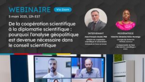 Affiche annonçant un webinaire du 5 mars 2025 à 12h EST intitulé « De la coopération scientifique à la diplomatie scientifique : pourquoi l’analyse géopolitique est devenue nécessaire dans le conseil scientifique ». Intervenant : Jean-François Doulet, PhD, attaché de coopération scientifique et universitaire à l’Ambassade de France au Canada. Modératrice : Victorine Ghislaine Nzino Munongo, chargée de recherche au MINRESI (Cameroun) et coresponsable de l’axe « Recherche scientifique » du RFICS.