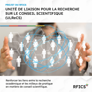 Affiche présentant le projet du RFICS : « Unité de liaison pour la recherche sur le conseil scientifique (ULReCS) », avec une image de réseau de silhouettes humaines interconnectées. Texte : « Renforcer les liens entre la recherche académique et les milieux de pratique en matière de conseil scientifique ».
