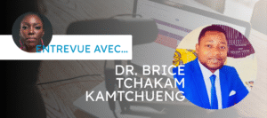 Visuel d’une entrevue : à gauche, portrait d’une femme, à droite, portrait de Dr Brice Tchakam Kamtchueng en costume bleu, avec le texte “Entrevue avec… Dr. Brice Tchakam Kamtchueng”.